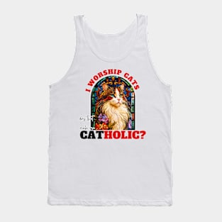 I worship cats does that make me catholic? Tank Top